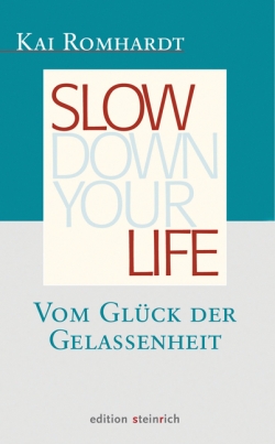 Slow down your life. Vom Glück der Gelassenheit.