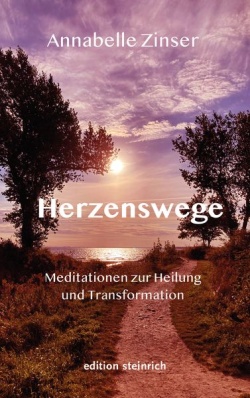 Herzenswege. Meditationen zur Heilung und Transformation .